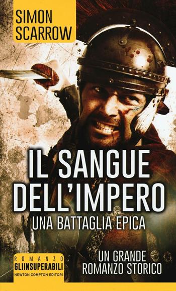 Il sangue dell'impero - Simon Scarrow - Libro Newton Compton Editori 2016, Gli insuperabili | Libraccio.it
