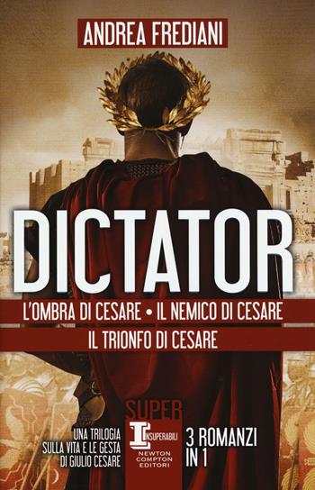 Dictator: L'ombra di Cesare-Il nemico di Cesare-Il trionfo di Cesare - Andrea Frediani - Libro Newton Compton Editori 2016, SuperInsuperabili | Libraccio.it