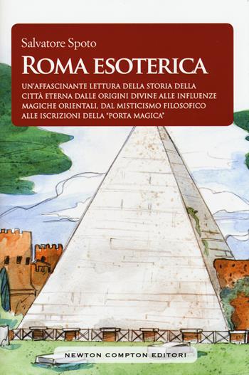 Roma esoterica - Salvatore Spoto - Libro Newton Compton Editori 2016, Biblioteca romana | Libraccio.it
