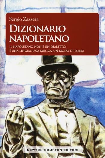 Dizionario napoletano - Sergio Zazzera - Libro Newton Compton Editori 2016, Biblioteca napoletana | Libraccio.it