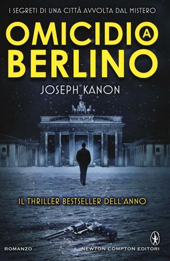 Omicidio a Berlino - Joseph Kanon - Libro Newton Compton Editori 2016, Nuova narrativa Newton | Libraccio.it