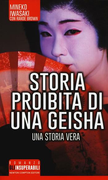 Storia proibita di una geisha - Mineko Iwasaki, Rande Brown - Libro Newton Compton Editori 2016, Gli insuperabili | Libraccio.it