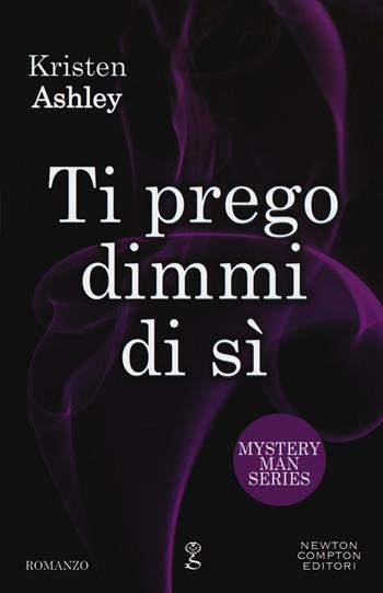 Ti prego dimmi di sì. Mystery man series - Kristen Ashley - Libro Newton Compton Editori 2016, Anagramma | Libraccio.it