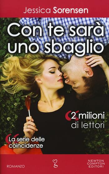 Con te sarà uno sbaglio. La serie delle coincidenze - Jessica Sorensen - Libro Newton Compton Editori 2016, Anagramma | Libraccio.it