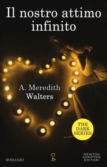 Il nostro attimo infinito. The dark series - Meredith A. Walters - Libro Newton Compton Editori 2016, Anagramma | Libraccio.it