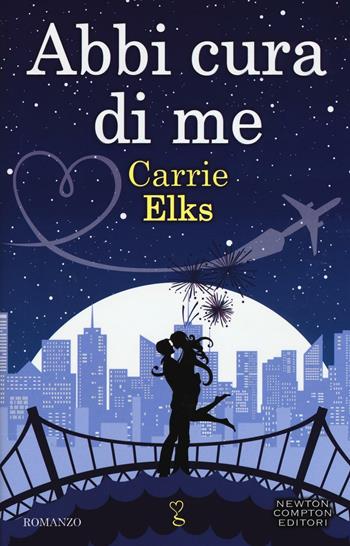 Abbi cura di me - Carrie Elks - Libro Newton Compton Editori 2016, Anagramma | Libraccio.it