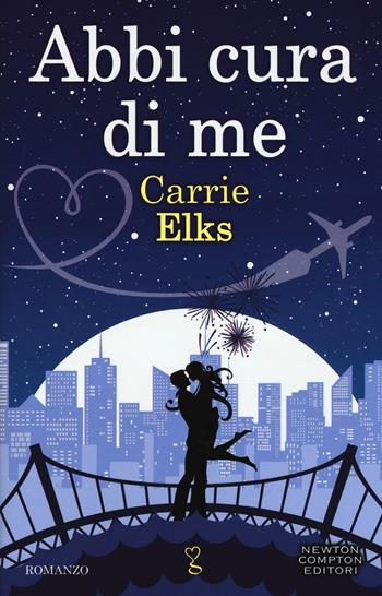 Abbi cura di me - Carrie Elks - Libro Newton Compton Editori 2016, Anagramma | Libraccio.it