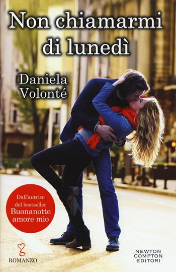 Non chiamarmi di lunedì - Daniela Volonté - Libro Newton Compton Editori 2016, Anagramma | Libraccio.it