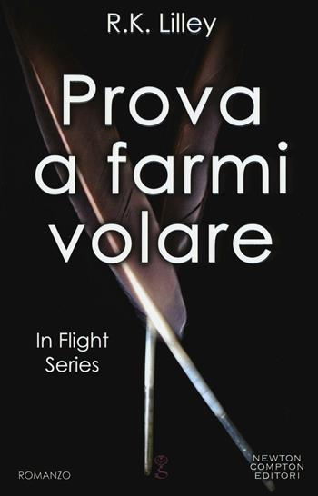 Prova a farmi volare. In flight series - R. K. Lilley - Libro Newton Compton Editori 2016, Anagramma | Libraccio.it
