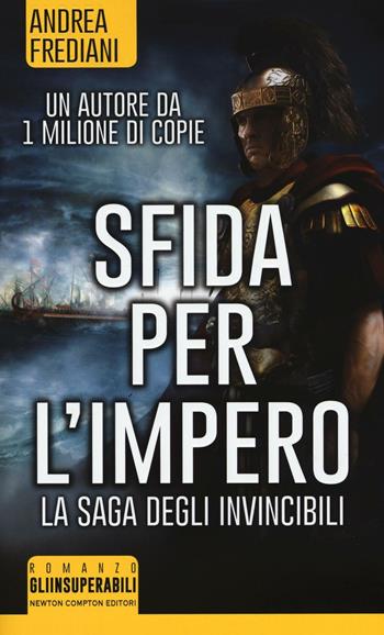 Sfida per l'impero. La saga degli invincibili - Andrea Frediani - Libro Newton Compton Editori 2016, Gli insuperabili | Libraccio.it