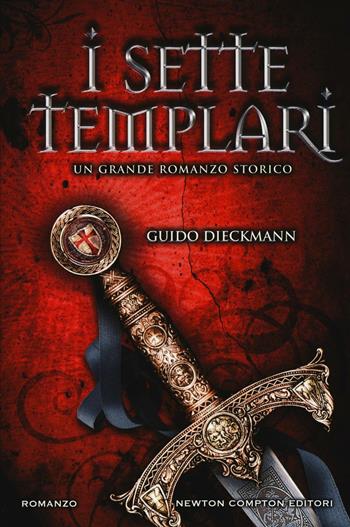 I sette templari - Guido Dieckmann - Libro Newton Compton Editori 2016, Nuova narrativa Newton | Libraccio.it