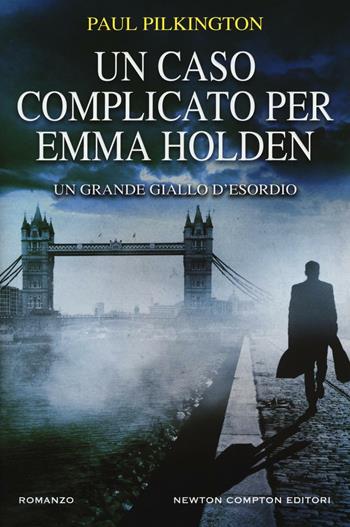 Un caso complicato per Emma Holden - Paul Pilkington - Libro Newton Compton Editori 2016, Nuova narrativa Newton | Libraccio.it