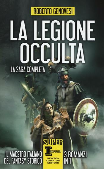 La legione occulta. La saga completa: La legione occulta dell'impero romano-Il comandante della legione occulta-Il ritorno della legione occulta. Il re dei giudei - Roberto Genovesi - Libro Newton Compton Editori 2016, SuperInsuperabili | Libraccio.it