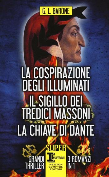 La cospirazione degli illuminati-Il sigillo dei tredici massoni-La chiave di Dante - G. L. Barone - Libro Newton Compton Editori 2016, SuperInsuperabili | Libraccio.it