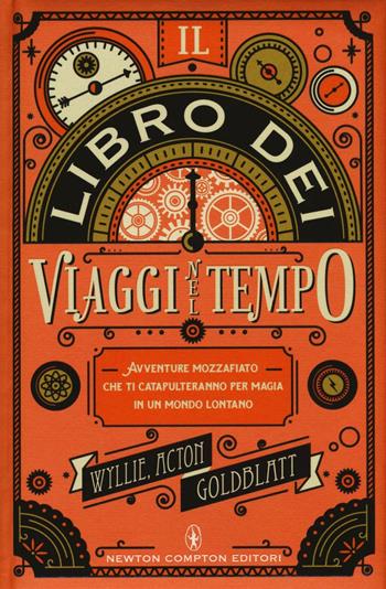 Il libro dei viaggi nel tempo - David Goldblatt, James Wyllie, Johnny Acton - Libro Newton Compton Editori 2016, I volti della storia | Libraccio.it