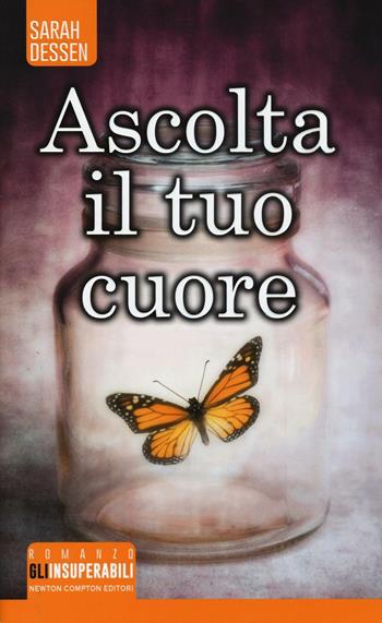 Ascolta il tuo cuore - Sarah Dessen - Libro Newton Compton Editori 2016, Gli insuperabili | Libraccio.it