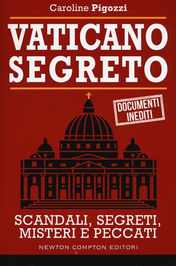 Vaticano segreto - Caroline Pigozzi - Libro Newton Compton Editori 2015, Controcorrente | Libraccio.it