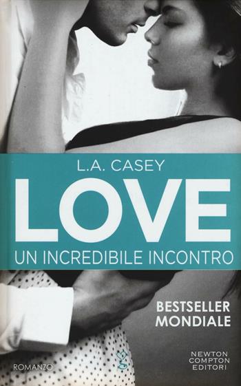 Un incredibile incontro. Love - L. A. Casey - Libro Newton Compton Editori 2016, Anagramma | Libraccio.it