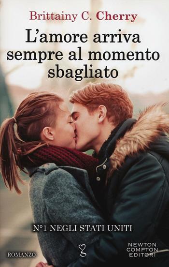 L'amore arriva sempre al momento sbagliato - Brittainy C. Cherry - Libro Newton Compton Editori 2016, Anagramma | Libraccio.it