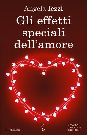Gli effetti speciali dell'amore - Angela Iezzi - Libro Newton Compton Editori 2016, Anagramma | Libraccio.it