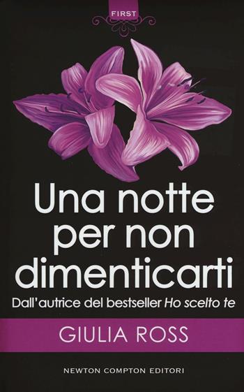 Una notte per non dimenticarti - Giulia Ross - Libro Newton Compton Editori 2016, First | Libraccio.it