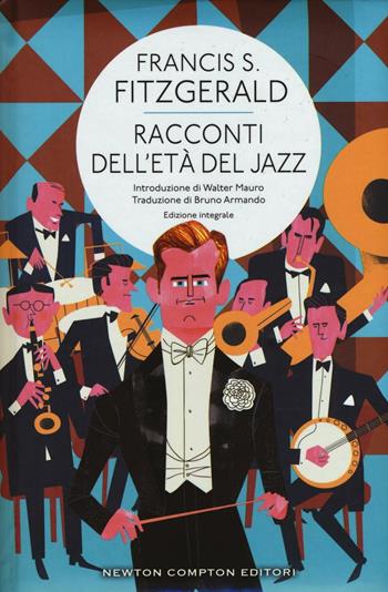 Racconti dell'età del jazz. Ediz. integrale - Francis Scott Fitzgerald - Libro Newton Compton Editori 2016, Classici moderni Newton | Libraccio.it