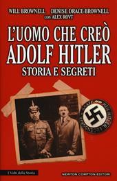 L' uomo che creò Adolf Hitler. Storia e segreti