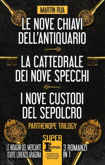 Parthenope trilogy: Le nove chiavi dell'antiquario-La cattedrale dei nove specchi-I nove custodi del sepolcro - Martin Rua - Libro Newton Compton Editori 2016, SuperInsuperabili | Libraccio.it