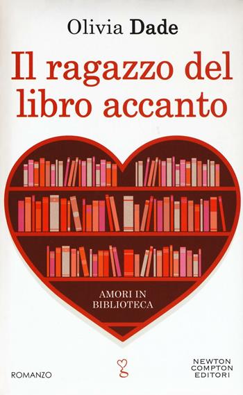 Il ragazzo del libro accanto. Amori in biblioteca - Olivia Dade - Libro Newton Compton Editori 2016, Anagramma | Libraccio.it