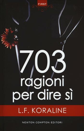 703 ragioni per dire sì - L. F. Koraline - Libro Newton Compton Editori 2016, First | Libraccio.it