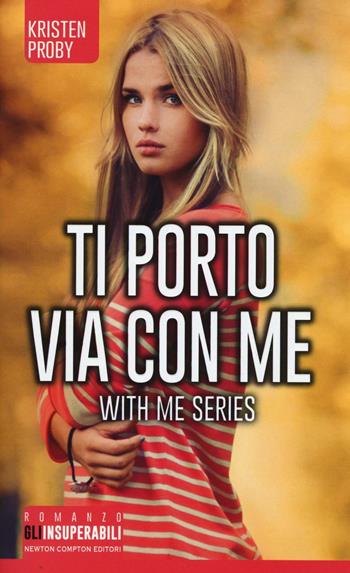 Ti porto via con me. With me series - Kristen Proby - Libro Newton Compton Editori 2016, Gli insuperabili | Libraccio.it