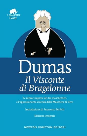 Il visconte di Bragelonne. Ediz. integrale - Alexandre Dumas - Libro Newton Compton Editori 2016, Grandi tascabili economici. I mammut Gold | Libraccio.it