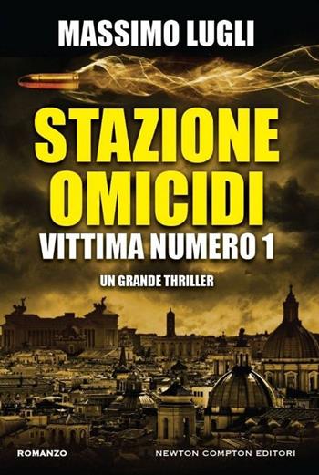 Stazione omicidi. Vittima numero 1 - Massimo Lugli - Libro Newton Compton Editori 2016, Nuova narrativa Newton | Libraccio.it