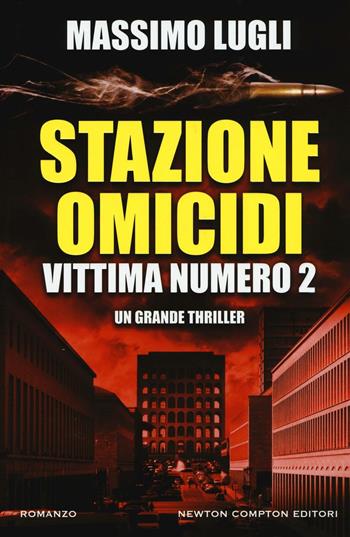 Stazione omicidi. Vittima numero 2 - Massimo Lugli - Libro Newton Compton Editori 2016, Nuova narrativa Newton | Libraccio.it