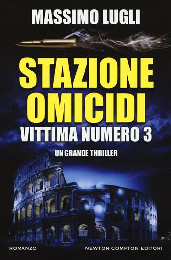 Stazione omicidi. Vittima numero 3 - Massimo Lugli - Libro Newton Compton Editori 2016, Nuova narrativa Newton | Libraccio.it