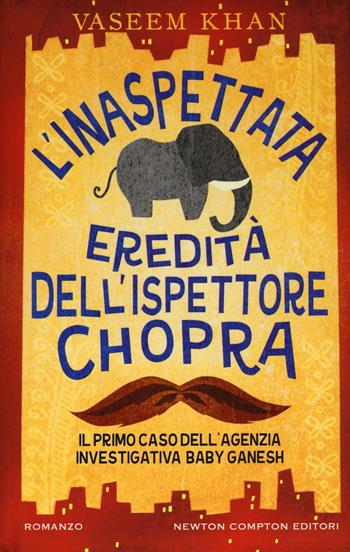 L' inaspettata eredità dell'ispettore Chopra. Il primo caso della Ganesh agency investigation - Vaseem Khan - Libro Newton Compton Editori 2016, Nuova narrativa Newton | Libraccio.it