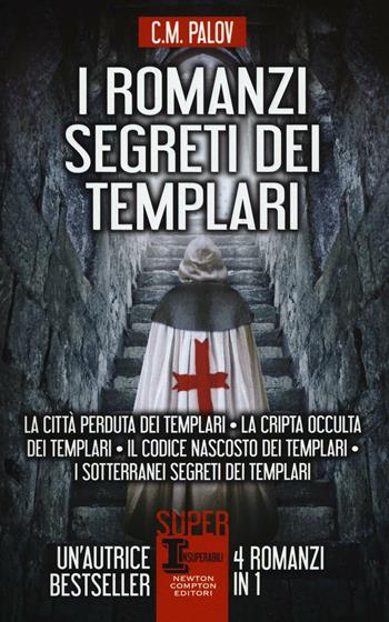 I romanzi segreti dei templari - C. M. Palov - Libro Newton Compton Editori 2016, SuperInsuperabili | Libraccio.it