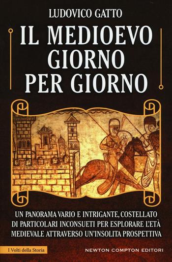 Il Medioevo giorno per giorno - Ludovico Gatto - Libro Newton Compton Editori 2016, I volti della storia | Libraccio.it