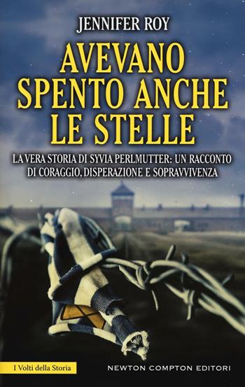 Avevano spento anche le stelle. La vera storia di Syvia Perlmutter: un racconto di coraggio, disperazione e sopravvivenza - Jennifer Roy - Libro Newton Compton Editori 2016, I volti della storia | Libraccio.it