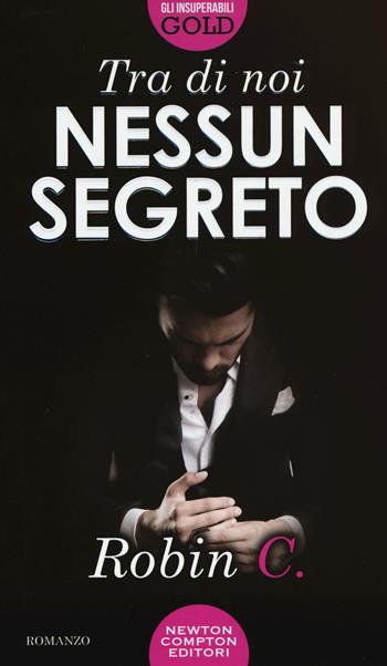 Tra di noi nessun segreto - Robin C. - Libro Newton Compton Editori 2016, Gli insuperabili Gold | Libraccio.it