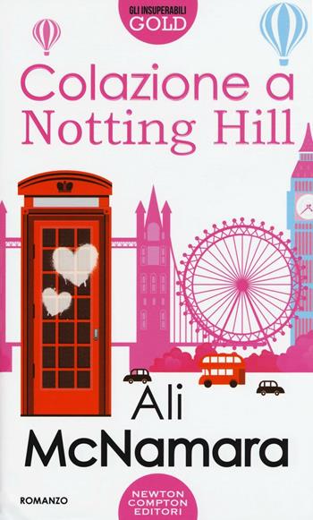 Colazione a Notting Hill - Ali McNamara - Libro Newton Compton Editori 2016, Gli insuperabili Gold | Libraccio.it