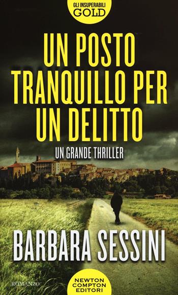 Un posto tranquillo per un delitto - Barbara Sessini - Libro Newton Compton Editori 2016, Gli insuperabili Gold | Libraccio.it