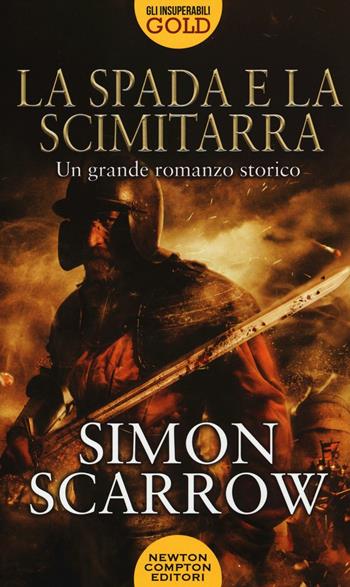 La spada e la scimitarra - Simon Scarrow - Libro Newton Compton Editori 2016, Gli insuperabili Gold | Libraccio.it