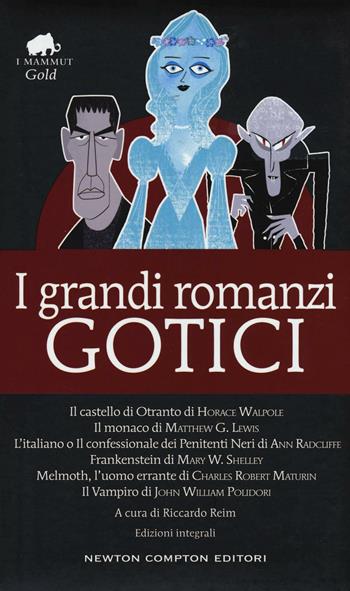 I grandi romanzi gotici: Il castello di Otranto-Il monaco-L'italiano o il confessionale dei penitenti neri-Frankenstein-Melmoth l'uomo errante-Il vampiro  - Libro Newton Compton Editori 2016, Grandi tascabili economici. I mammut Gold | Libraccio.it