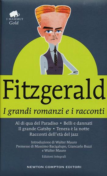 I grandi romanzi e i racconti: Al di qua del paradiso-Belli e dannati-Il grande Gatsby-Tenera è la notte-Racconti dell'età del jazz. Ediz. integrale - Francis Scott Fitzgerald - Libro Newton Compton Editori 2016, Grandi tascabili economici. I mammut Gold | Libraccio.it