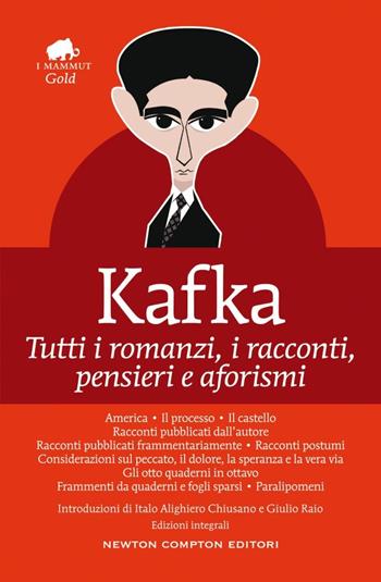 Tutti i romanzi, i racconti, pensieri e aforismi. Ediz. integrale - Franz Kafka - Libro Newton Compton Editori 2021, Grandi tascabili economici. I mammut Gold | Libraccio.it