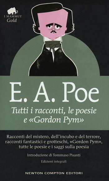 Tutti i racconti, le poesie e «Gordon Pym». Ediz. integrale - Edgar Allan Poe - Libro Newton Compton Editori 2016, Grandi tascabili economici. I mammut Gold | Libraccio.it