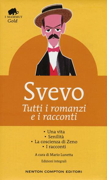 Tutti i romanzi e i racconti: Una vita-Senilità-La coscienza di Zeno-I racconti. Ediz. integrale - Italo Svevo - Libro Newton Compton Editori 2016, Grandi tascabili economici. I mammut Gold | Libraccio.it