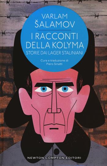 I racconti della Kolyma. Storie dai lager staliniani - Varlam Salamov - Libro Newton Compton Editori 2016, Classici moderni Newton | Libraccio.it