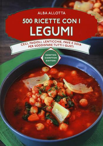 500 ricette con i legumi - Alba Allotta - Libro Newton Compton Editori 2016, Manuali di cucina | Libraccio.it